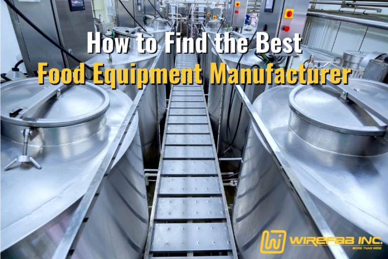 How to Find the Best Food Equipment Manufacturer Wirefab Blog