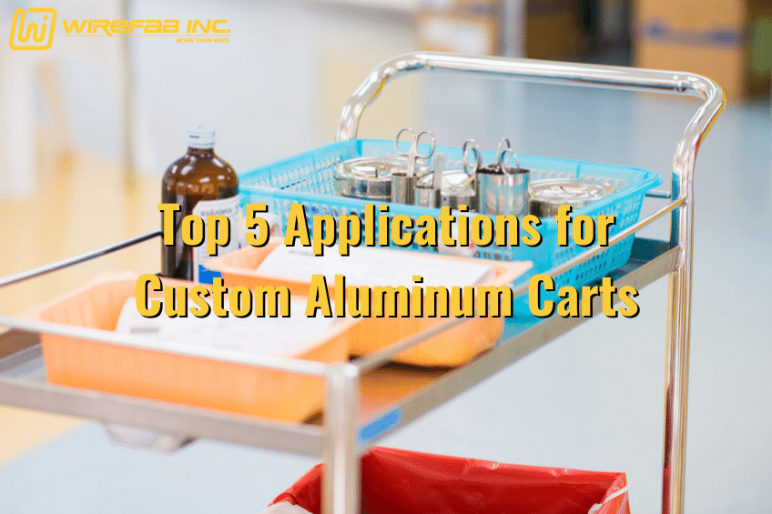 Top 5 Applications for Custom Aluminum Carts - Wirefab Inc. - custom aluminum carts, sheet metal handling carts, custom material handling carts, medical carts, food equipment carts
