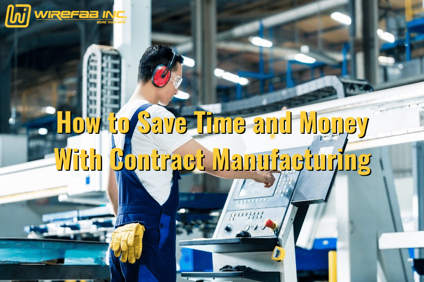 How to Save Time and Money With Contract Manufacturing - Wirefab Inc. - contract manufacturing, CNC machining, laser cutting, custom aluminum carts, custom welding service
