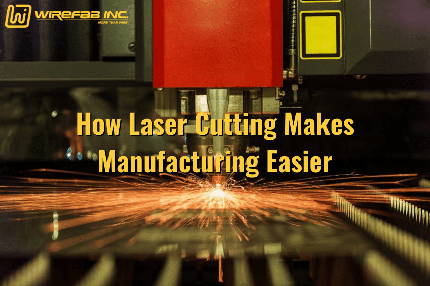How Laser Cutting Makes Manufacturing Easier - Wirefab Inc. - laser cutting, metal laser cutting service, metal laser cutting machine, metal cutting, sheet metal fabrication, laser based manufacturing, laser automation