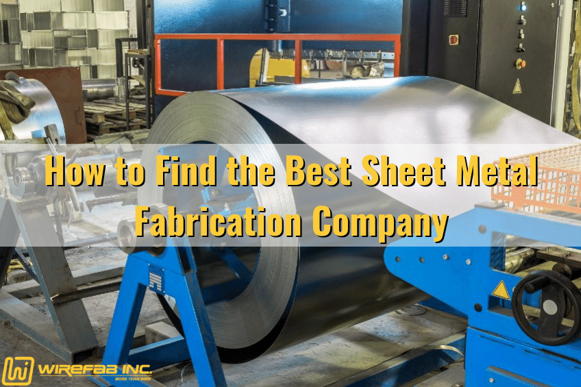 How to Find the Best Sheet Metal Fabrication Company - sheet metal fabrication, custom sheet metal fabrication, sheet metal fabricator, custom metal fabrication, laser metal cutting, laser cutting - Wirefab Inc.