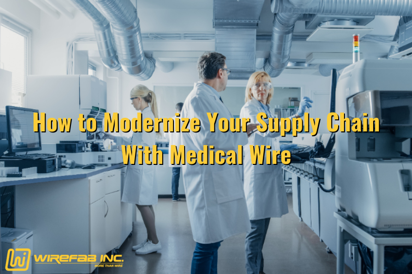 How to Modernize Your Supply Chain With Medical Wire - forming wire, medical wire supplier, display wire racks, wire forming, wire forming companies - Wirefab Inc.
