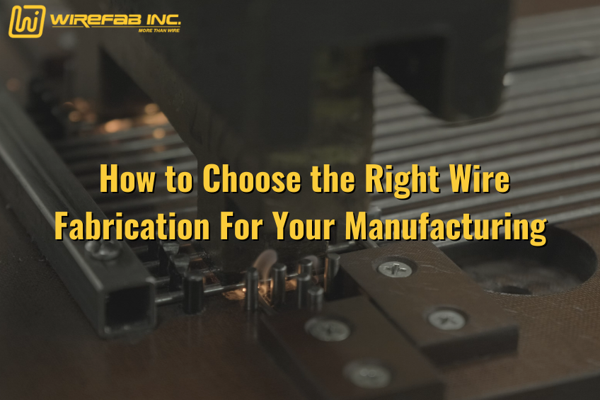 How to Choose the Right Wire Fabrication For Your Manufacturing Project - Wirefab - wire display fabrication, stainless steel wire fabrication, custom wire fabrication services, custom wire fabricators, wire fabrication