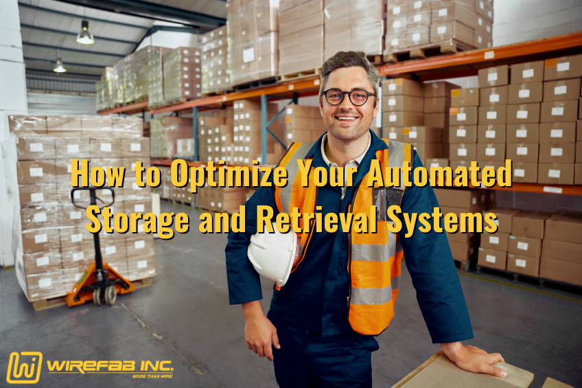 How to Optimize Your Automated Storage and Retrieval Systems - automated storage and retrieval systems, automated storage systems in warehouses, ASRS systems, ASRS warehouse, ASRS construction - Wirefab Inc.